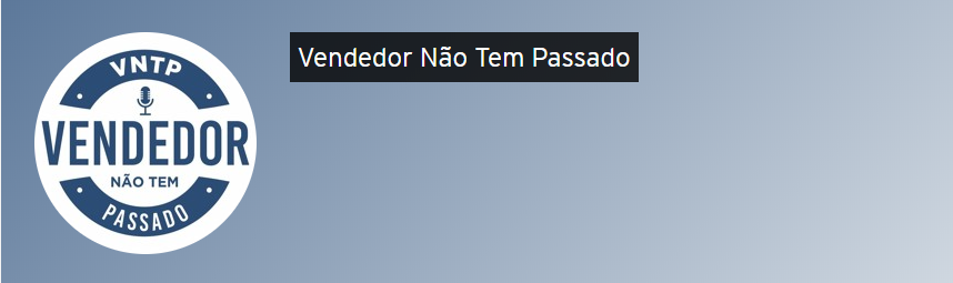 Vendedor não tem passado podcast