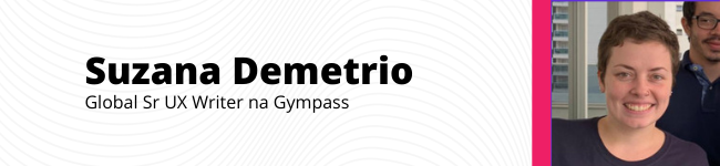 Suzana Demtrio Global Sr UX Writer na Gympass