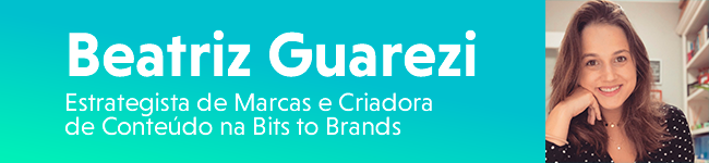 Beatriz Guarezi Estrategista de Marcas e Criadora de Conteúdo na Bits to Brands